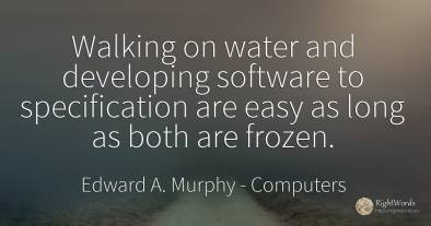 Walking on water and developing software to specification...