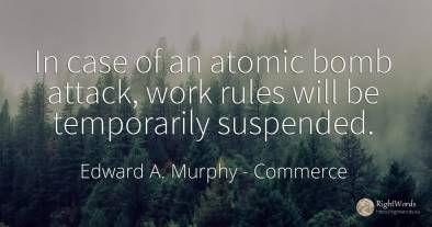 In case of an atomic bomb attack, work rules will be...