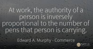 At work, the authority of a person is inversely...