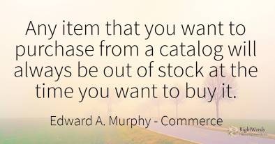 Any item that you want to purchase from a catalog will...