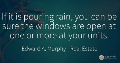 If it is pouring rain, you can be sure the windows are...