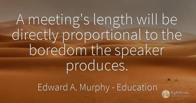 A meeting's length will be directly proportional to the...