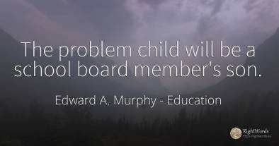 The problem child will be a school board member's son.