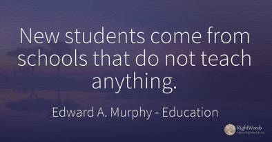 New students come from schools that do not teach anything.