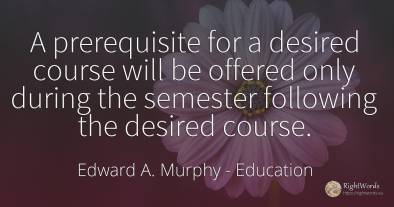 A prerequisite for a desired course will be offered only...
