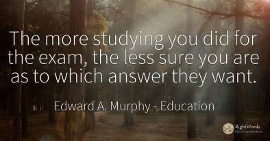 The more studying you did for the exam, the less sure you...