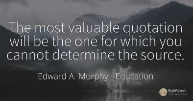 The most valuable quotation will be the one for which you...