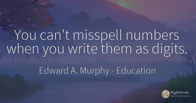 You can't misspell numbers when you write them as digits.