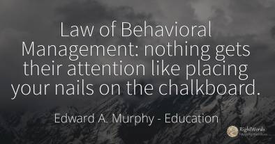 Law of Behavioral Management: nothing gets their...