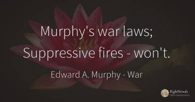 Murphy's war laws; Suppressive fires - won't.