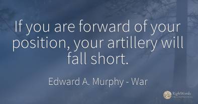 If you are forward of your position, your artillery will...