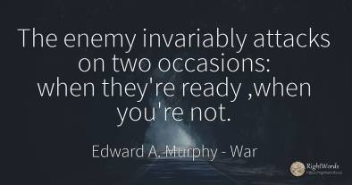 The enemy invariably attacks on two occasions: when...