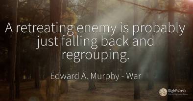 A retreating enemy is probably just falling back and...