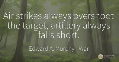 Air strikes always overshoot the target, artillery always...