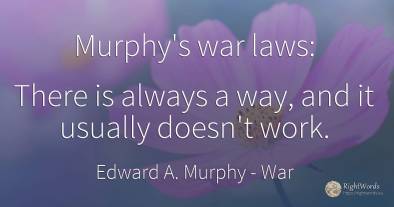 Murphy's war laws: There is always a way, and it usually...