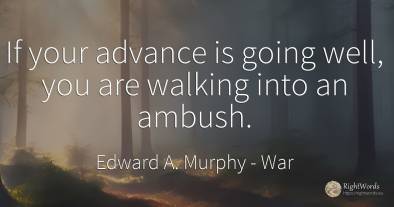 If your advance is going well, you are walking into an...