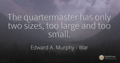 The quartermaster has only two sizes, too large and too...