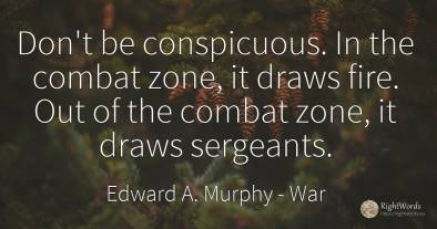 Don't be conspicuous. In the combat zone, it draws fire....