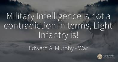 Military Intelligence is not a contradiction in terms, ...