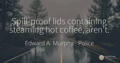 Spill-proof lids containing steaming hot coffee, aren't.