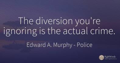 The diversion you're ignoring is the actual crime.