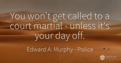 You won't get called to a court martial - unless it's...