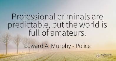 Professional criminals are predictable, but the world is...