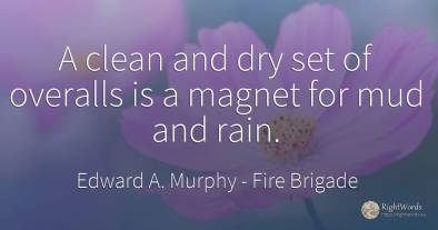A clean and dry set of overalls is a magnet for mud and...