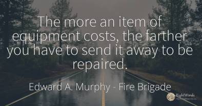 The more an item of equipment costs, the farther you have...