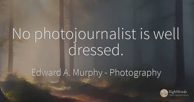 No photojournalist is well dressed.