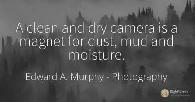 A clean and dry camera is a magnet for dust, mud and...