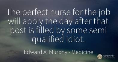 The perfect nurse for the job will apply the day after...