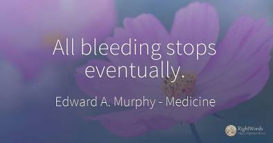 All bleeding stops eventually.