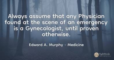 Always assume that any Physician found at the scene of an...