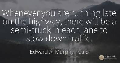 Whenever you are running late on the highway, there will...