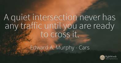 A quiet intersection never has any traffic until you are...