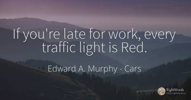 If you're late for work, every traffic light is Red.