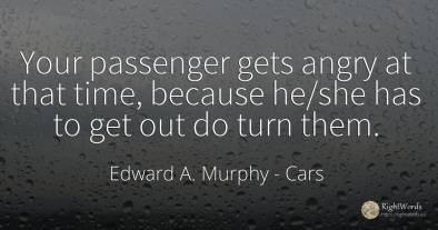 Your passenger gets angry at that time, because he/she...