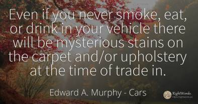 Even if you never smoke, eat, or drink in your vehicle...