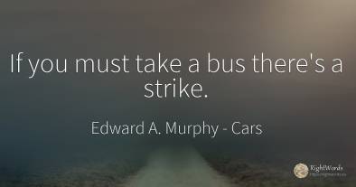 If you must take a bus there's a strike.