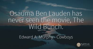 Osauma Ben Lauden has never seen the movie, The Wild Bunch.