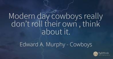 Modern day cowboys really don’t roll their own, think...