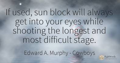 If used, sun block will always get into your eyes while...