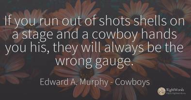 If you run out of shots shells on a stage and a cowboy...