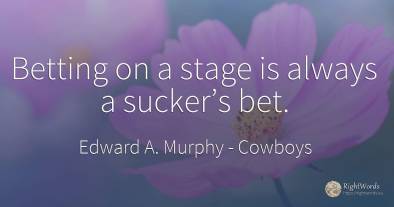 Betting on a stage is always a sucker’s bet.