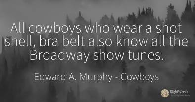 All cowboys who wear a shot shell, bra belt also know all...
