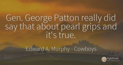 Gen. George Patton really did say that about pearl grips...
