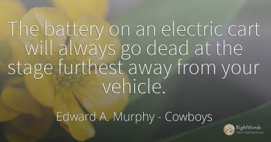 The battery on an electric cart will always go dead at...