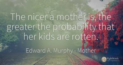 The nicer a mother is, the greater the probability that...