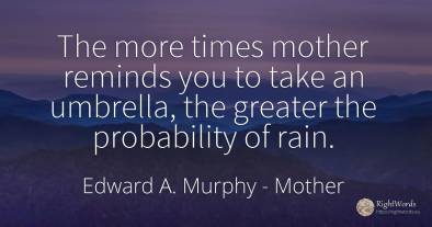 The more times mother reminds you to take an umbrella, ...